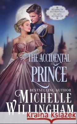 The Accidental Prince Michelle Willingham 9781960198105 Michelle Willingham - książka