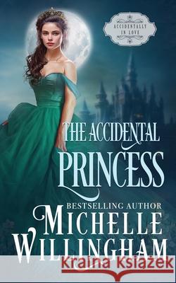The Accidental Princess Michelle Willingham 9781960198082 Michelle Willingham - książka