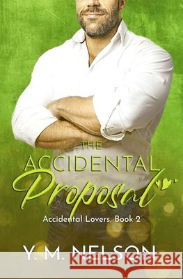 The Accidental Proposal Y. M. Nelson 9780998783710 One Creative Summer Press - książka