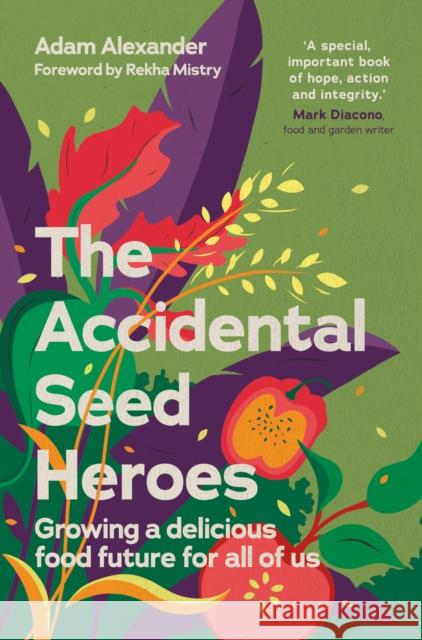 The Accidental Seed Heroes: Growing a delicious food future for all of us Adam Alexander 9781915294432 Chelsea Green Publishing UK - książka