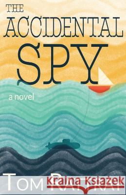 The Accidental Spy: A Thrilling Christian Novel of Espionage Tom Rattray   9781733311151 Patriot Press - Imprint of Lilliput Press - książka
