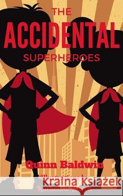 The Accidental Superheroes Quinn Baldwin 9781546576365 Createspace Independent Publishing Platform - książka