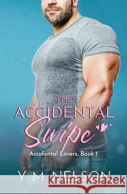 The Accidental Swipe Y M Nelson   9780998783765 One Creative Summer Press - książka