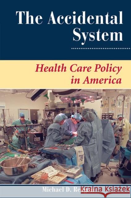 The Accidental System: Health Care Policy in America Reagan, Michael D. 9780367318246 Taylor and Francis - książka