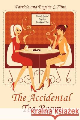 The Accidental Tea Room Patricia And Eugene C. Flinn 9781469911359 Createspace - książka