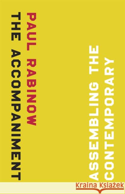 The Accompaniment: Assembling the Contemporary Paul Rabinow 9780226701691 University of Chicago Press - książka