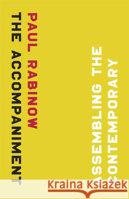 The Accompaniment: Assembling the Contemporary Rabinow, Paul 9780226701707 University of Chicago Press - książka