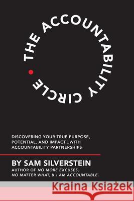 The Accountability Circle: Discovering Your True Purpose, Potential, and Impact...with Accountability Partnerships Sam Silverstein 9781640951747 Sound Wisdom - książka