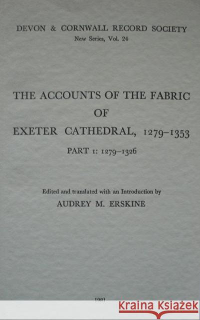 The Accounts of the Fabric of Exeter Cathedral 1279-1353, Part I  9780901853240 Devon & Cornwall Record Society - książka