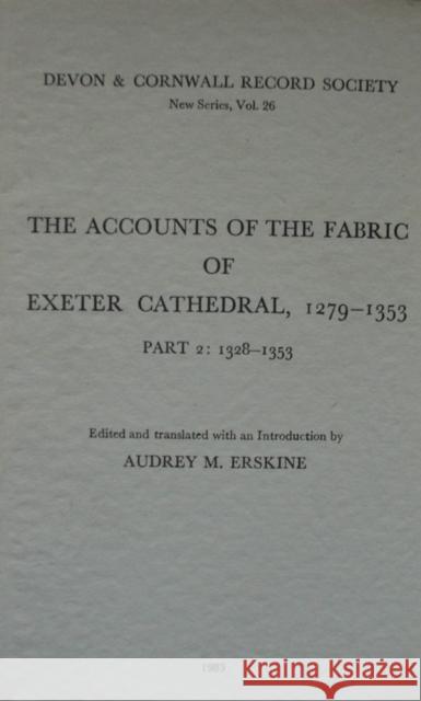 The Accounts of the Fabric of Exeter Cathedral 1279-1353, Part II  9780901853264 Devon & Cornwall Record Society - książka