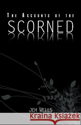 The Accounts of the Scorned Jeh Wells 9781462017263 iUniverse.com - książka