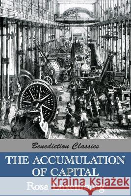 The Accumulation of Capital Rosa Luxemburg Agnes Schwarzschild 9781781394618 Benediction Classics - książka