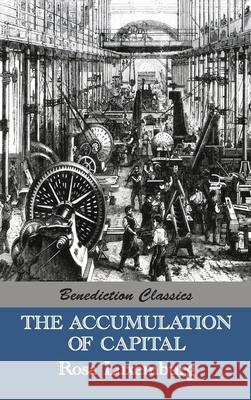 The Accumulation of Capital Rosa Luxemburg Agnes Schwarzschild 9781789431377 Benediction Classics - książka