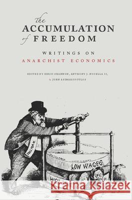 The Accumulation of Freedom: Writings on Anarchist Economics Anthony J. Nocell Deric Shannon John Asimakopoulos 9781849350945 AK Press - książka
