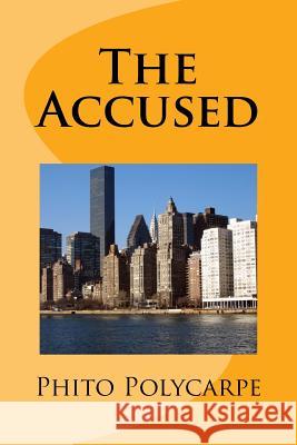 The Accused Phito Polycarpe 9781542654098 Createspace Independent Publishing Platform - książka