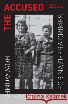 The Accused: How Women Faced Justice for Nazi-Era Crimes Jessica Trisk 9780300278439 Yale University Press - książka