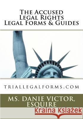 The Accused Legal Rights Legal Forms & Guides: triallegalforms.com Victor, Esquire MS Danie 9781467961066 Createspace - książka