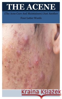 The Acene: (The Acne Cure And Maintainers) Just Another Four Letter Words Success Israel 9798702121444 Independently Published - książka