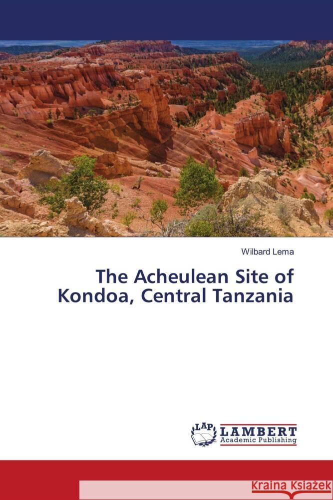 The Acheulean Site of Kondoa, Central Tanzania Lema, Wilbard 9786203855623 LAP Lambert Academic Publishing - książka