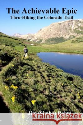 The Achievable Epic: Thru-Hiking the Colorado Trail Jim Rahtz 9781502545435 Createspace - książka