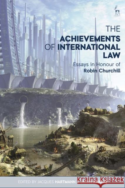 The Achievements of International Law: Essays in Honour of Robin Churchill Hartmann, Jacques 9781509917372 Bloomsbury Publishing PLC - książka