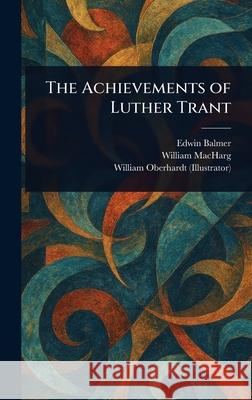 The Achievements of Luther Trant Edwin Balmer William Macharg William Oberhardt 9781025239118 Anson Street Press - książka