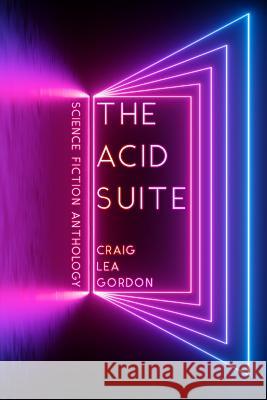 The Acid Suite: Science Fiction Anthology Craig Lea Gordon 9781793083593 Independently Published - książka