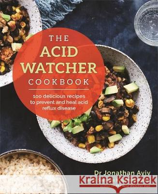 The Acid Watcher Cookbook: 100+ Delicious Recipes to Prevent and Heal Acid Reflux Disease Aviv, Jonathan; Kaufmann Aviv, Samara 9781788173704 Hay House UK Ltd - książka