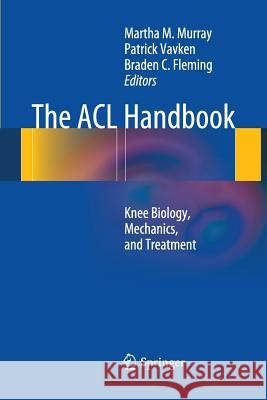 The ACL Handbook: Knee Biology, Mechanics, and Treatment Murray, Martha M. 9781493901760 Springer - książka