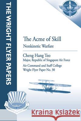 The Acme of Skill: Nonkinetic Warfare: Wright Flyer Paper No. 30 Major Republic of Singapore Air Fo Teo Air University Press 9781479281022 Createspace - książka