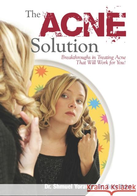 The Acne Solution: Breakthroughs in Treating Acne That Will Work for You! Shmuel Yorav Zeev Pam 9781681626277 Basic Health Publications - książka