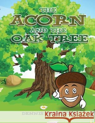 The Acorn and the Oak Tree Dennis McIntyre   9781957114224 Bennett Media and Marketing - książka