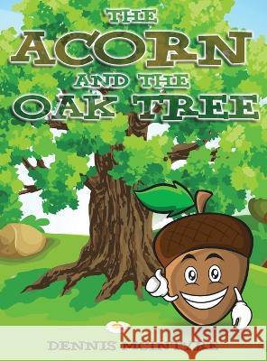 The Acorn and the Oak Tree Dennis McIntyre   9781957114248 Bennett Media and Marketing - książka