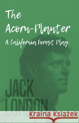 The Acorn-Planter - A California Forest Play Jack London 9781409771845 Brown Press - książka