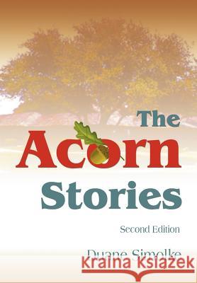 The Acorn Stories: Second Edition Simolke, Duane 9780595659142 iUniverse - książka