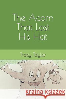 The Acorn That Lost His Hat Tracy Taylor 9781977069306 Independently Published - książka