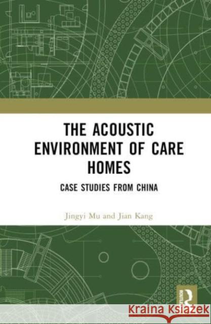 The Acoustic Environment of Care Homes: Case Studies from China Jingyi Mu Jian Kang 9781032502120 Taylor & Francis Ltd - książka