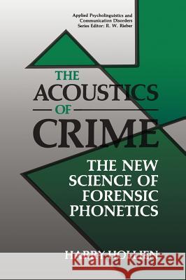 The Acoustics of Crime: The New Science of Forensic Phonetics Hollien, Harry 9780306434679 Springer - książka