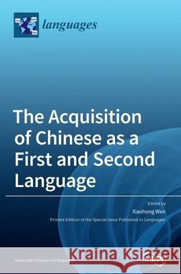 The Acquisition of Chinese as a First and Second Language Xiaohong Wen 9783039432707 Mdpi AG - książka