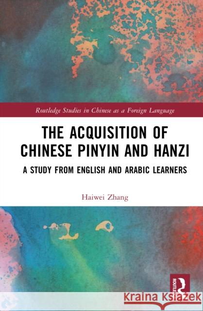 The Acquisition of Chinese Pinyin and Hanzi: A Study from English and Arabic Learners Haiwei Zhang 9781032869148 Routledge - książka