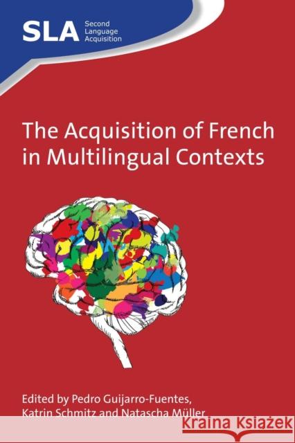 The Acquisition of French in Multilingual Contexts Pedro Guijarro-Fuentes Katrin Schmitz Natascha Muller 9781783094523 Multilingual Matters Limited - książka