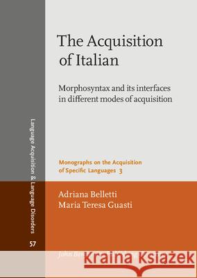 The Acquisition of Italian: Morphosyntax and Its Interfaces in Different Modes of Acquisition Adriana Belletti Maria Teresa Guasti 9789027253194 John Benjamins Publishing Co - książka