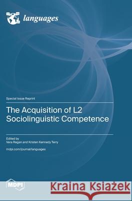 The Acquisition of L2 Sociolinguistic Competence Vera Regan Kristen Kennedy Terry 9783725853014 Mdpi AG - książka