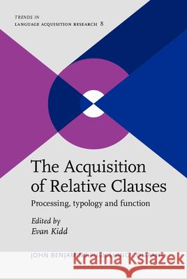 The Acquisition of Relative Clauses: Processing, Typology and Function Evan James Kidd   9789027234780 John Benjamins Publishing Co - książka