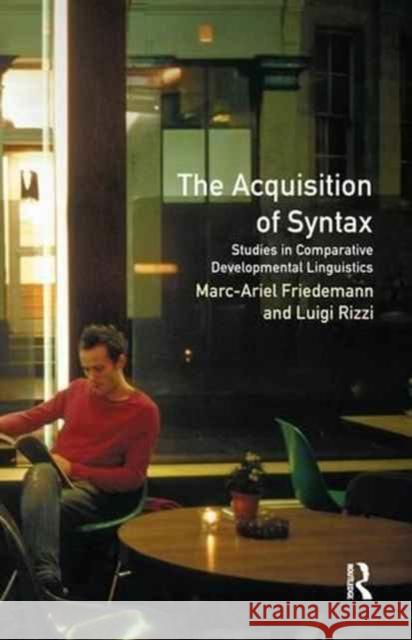 The Acquisition of Syntax: Studies in Comparative Developmental Linguistics Marc-Ariel Friedemann Luigi Rizzi 9781138159013 Routledge - książka