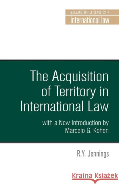 The Acquisition of Territory in International Law with a New Introduction by Marcelo G. Kohen Jennings, R. Y. 9781526117175 Manchester University Press - książka