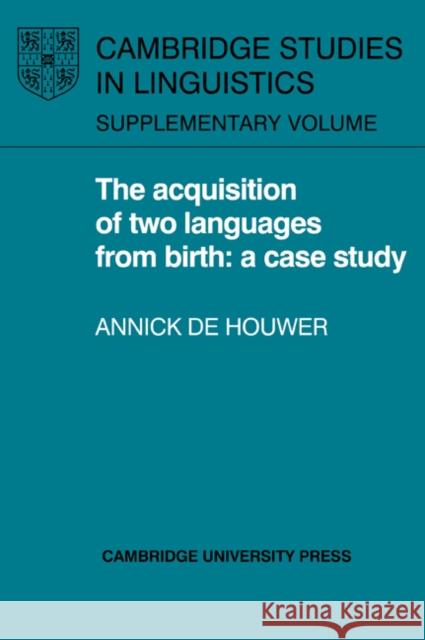 The Acquisition of Two Languages from Birth: A Case Study Houwer, Annick De 9780521024358 Cambridge University Press - książka