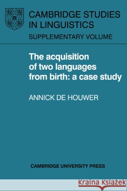 The Acquisition of Two Languages from Birth: A Case Study Houwer, Annick De 9780521366526 Cambridge University Press - książka