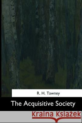 The Acquisitive Society R. H. Tawney 9781544682877 Createspace Independent Publishing Platform - książka