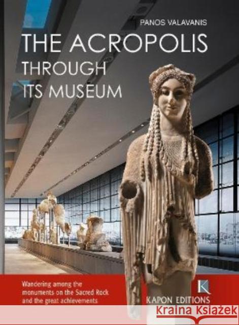 The Acropolis Through its Museum (English language edition) Panos Valavanis 9789606878619 Kapon Editions - książka